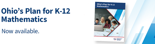Ohio's Plan for K-12 Mathematics Ohio's Plan for K-12 Mathematics is now available.
