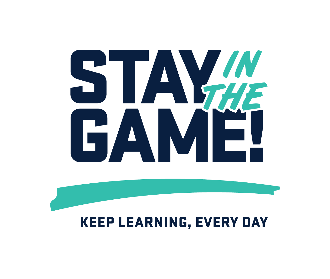 Stay in the Game. Keep learning every day.