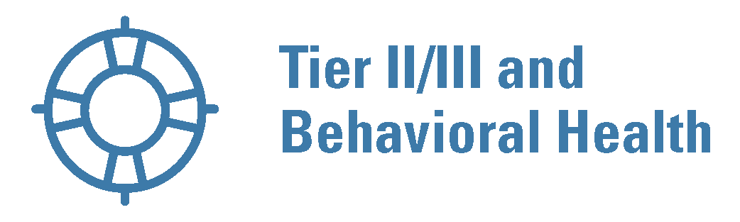 Tier 2, Tier 3 and Behavioral Health